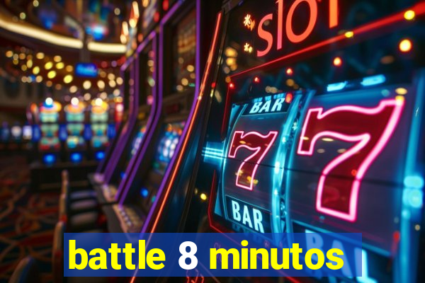 battle 8 minutos